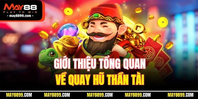 Giới thiệu tổng quan về quay hũ thần tài