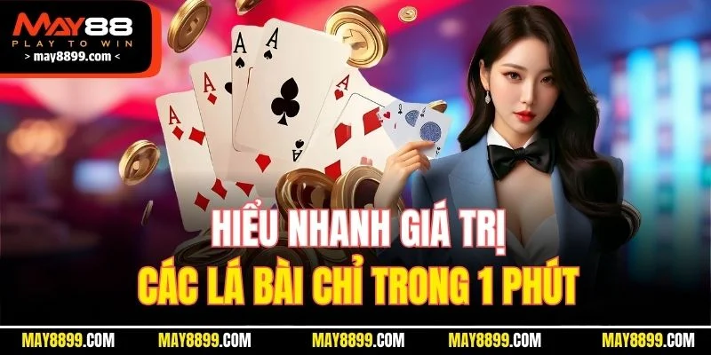 Hiểu nhanh giá trị các lá bài chỉ trong 1 phút 