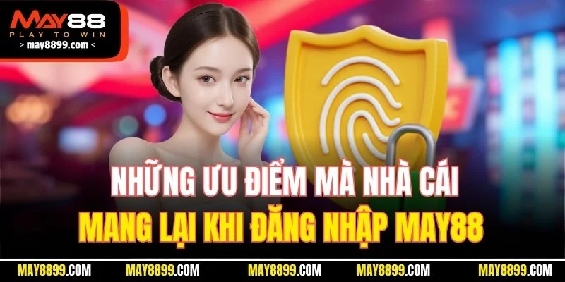 Những ưu điểm mà nhà cái mang lại khi đăng nhập MAY88 